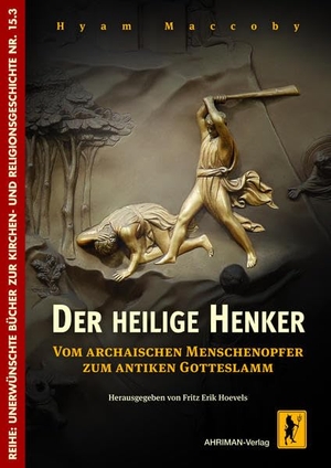 Maccoby, Hyam. Der heilige Henker - Vom archaischen Menschenopfer zum antiken Gotteslamm. Ahriman- Verlag GmbH, 2021.