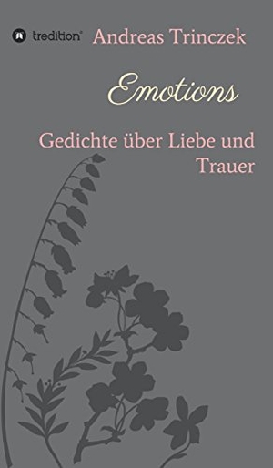 Trinczek, Andreas. Emotions - Gedichte über Liebe und Trauer. tredition, 2017.