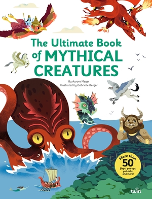 Meyer, Aurore. The Ultimate Book of Mythical Creatures. Abrams & Chronicle Books, 2026.