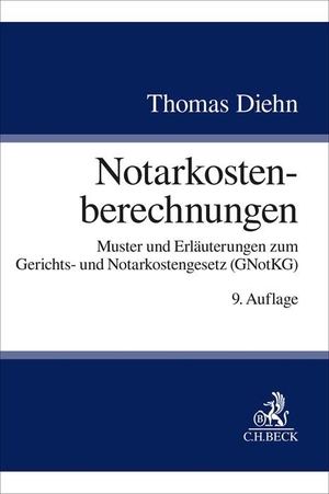 Diehn, Thomas. Notarkostenberechnungen - Muster und Erläuterungen zum Gerichts- und Notarkostengesetz (GNotKG). C.H. Beck, 2024.