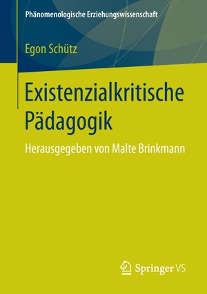 Schütz, Egon. Existenzialkritische Pädagogik - Herausgegeben von Malte Brinkmann. Springer Fachmedien Wiesbaden, 2016.