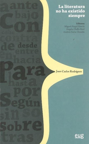 Soria Olmedo, Andrés / Miguel Ángel García Guinea. Literatura no ha existido siempre : teoría, historia e invención para Juan Carlos Rodríguez. Editorial Universidad de Granada, 2015.