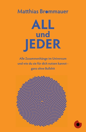 Brommauer, Matthias. ALL und JEDER - Alle Zusammenhänge im Universum und wie du sie für dich nutzen kannst - ganz ohne Bullshit. Periplaneta Verlag, 2022.