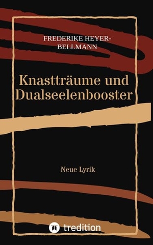 Heyer-Bellmann, Frederike. Knastträume und Dualseelenbooster - Neue Lyrik. tredition, 2022.