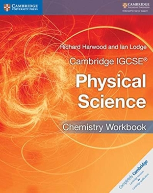 Harwood, Richard / Ian Lodge. Cambridge Igcse(r) Physical Science Chemistry Workbook. Cambridge University Press, 2017.