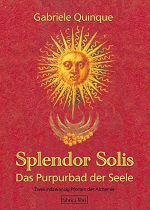 Quinque, Gabriele. Splendor Solis - Das Purpurbad der Seele - 22 Pforten der initiatischen Alchemie. Pomaska-Brand, Druck, 2005.