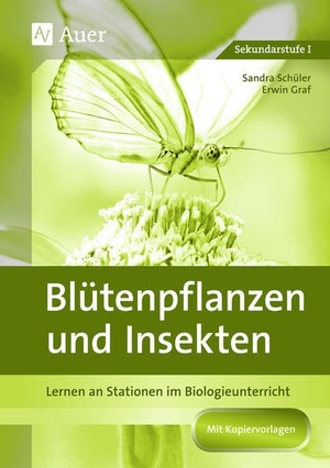 Graf, Erwin / Sandra Schüler. Blütenpflanzen und Insekten - Lernen an Stationen im Biologieunterricht. Auer Verlag i.d.AAP LW, 2023.