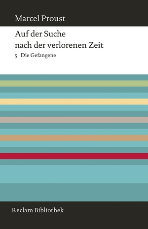 Proust, Marcel. Auf der Suche nach der verlorenen Zeit. Band 5: Die Gefangene. Reclam Philipp Jun., 2015.