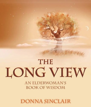 Sinclair, Donna. The Long View: An Elderwoman's Book of Wisdom. Wood Lake Publishing Inc., 2011.