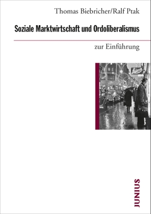 Biebricher, Thomas / Ralf Ptak. Soziale Marktwirtschaft und Ordoliberalismus zur Einführung. Junius Verlag GmbH, 2020.