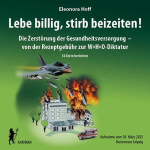 Hoff, Eleonora. Lebe billig, stirb beizeiten! - Die Zerstörung der Gesundheitsversorgung - von der Rezeptgebühr zur W"H"O-Diktatur. Ahriman- Verlag GmbH, 2025.