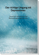 Der richtige Umgang mit Depressionen - Ursachen, Symptome und Behandlungsmöglichkeiten