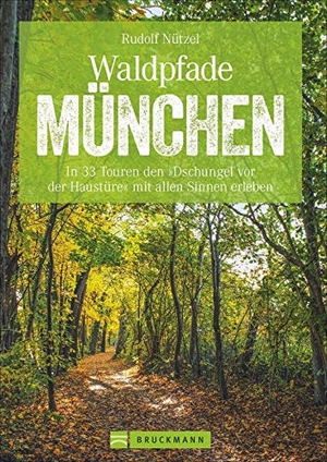 Nützel, Rudolf. Waldpfade München - In 33 Touren den »Dschungel vor der Haustüre« mit allen Sinnen erleben. Bruckmann Verlag GmbH, 2020.