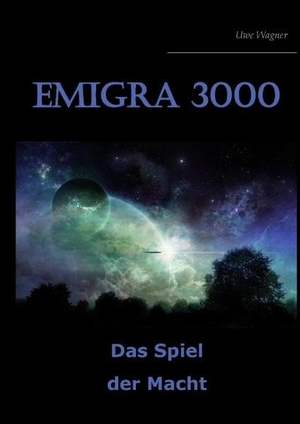 Wagner, Uwe. Emigra 3000 - Das Spiel der Macht. Books on Demand, 2017.