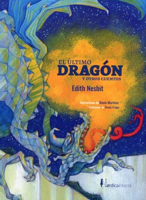 Nesbit, Edith. El último dragón y otros cuentos. Nórdica Libros, 2019.