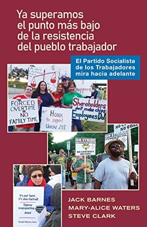 Barnes, Jack / Water, Mary-Alice et al. YA Pasó El Punto Bajo de la Resistencia del Pueblo Trabajador - El Partido Socialista de Los Trabajadores Mira Hacia Adelante. Pathfinder, 2023.