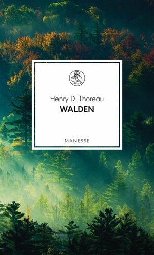 Thoreau, Henry D.. Walden - oder Vom Leben im Wald. Manesse Verlag, 2020.