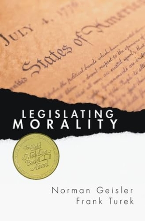 Geisler, Norman L. / Frank Turek. Legislating Morality: Is It Wise? Is It Legal? Is It Possible?. Wipf & Stock Publishers, 2003.