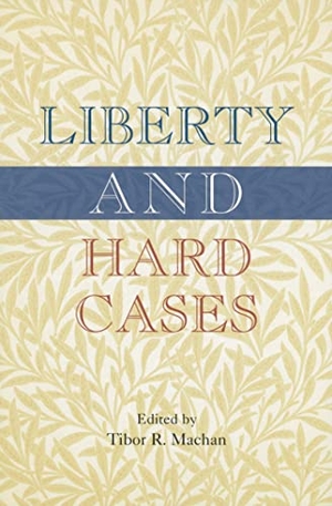 Machan, Tibor R.. Liberty and Hard Cases. Hoover Institution Press, 2002.