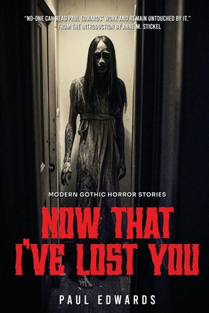Edwards, Paul. Now That I've Lost You - Modern Gothic Horror Stories. Independently published, 2013.