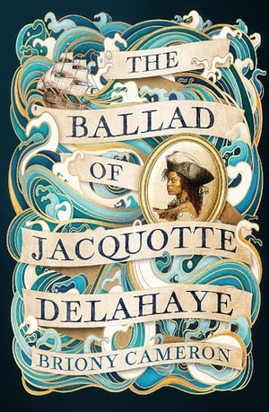Cameron, Briony. The Ballad of Jacquotte Delahaye - An epic historical novel of love, revenge and piracy on the high seas. Little, Brown Book Group, 2024.