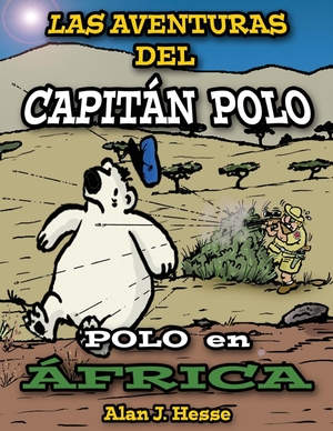 Hesse, Alan J.. Las Aventuras del Capitán Polo - Polo en África. Alan James Hesse, 2024.