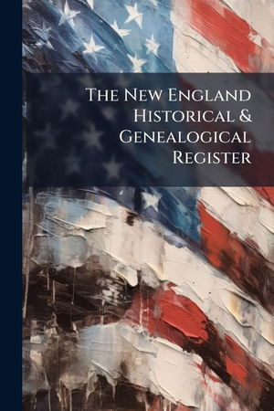 Anonymous. The New England Historical & Genealogical Register. Creative Media Partners, LLC, 2025.
