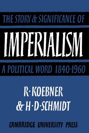 Koebner, Richard / Helmut Schmidt. Imperialism - The Storyand Significance of a Political Word, 1840 1960. Cambridge University Press, 2010.