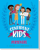 Confident Kids!: Persevere