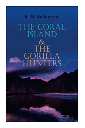 Ballantyne, Robert Michael. The Coral Island & the Gorilla Hunters - Adventure Classics: A Tale of the Pacific Ocean & a Tale of the Wilds of Africa. E-Artnow, 2020.