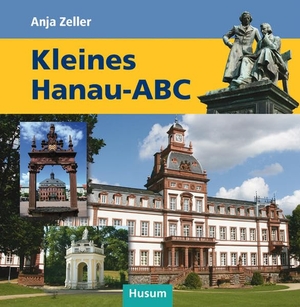 Zeller, Anja. Kleines Hanau-ABC. Husum Druck, 2019.