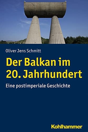 Schmitt, Oliver Jens. Der Balkan im 20. Jahrhundert - Eine postimperiale Geschichte. Kohlhammer W., 2019.