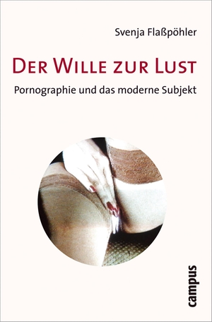 Svenja Flaßpöhler. Der Wille zur Lust - Pornographie und das moderne Subjekt. Campus, 2007.