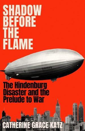 Katz, Catherine Grace. Shadow Before the Flame - The Hindenburg Disaster and the Prelude to War. Atlantic Publishing Group, 2026.