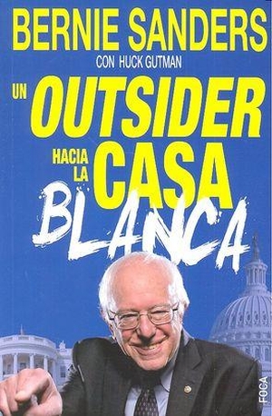 López Martín, Francisco / Bernard Sanders. Un outsider hacia la Casa Blanca. Foca Ediciones y Distribuciones Generales S.L., 2016.
