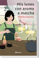 Mis lunes con aroma a matcha (Novela) / Matcha on Monday  (A Novel)