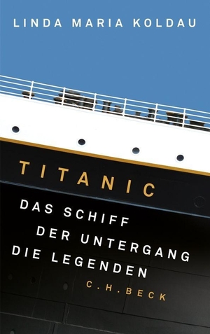 Koldau, Linda Maria. Titanic - Das Schiff, der Untergang, die Legenden. C.H. Beck, 2012.