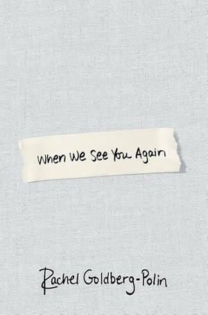 Goldberg-Polin, Rachel. When We See You Again. Little, Brown, 2026.