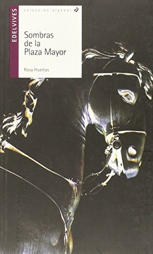 Huertas Gómez, Rosa. Sombras de la plaza mayor. Editorial Luis Vives (Edelvives), 2015.
