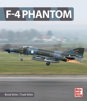 Vetter, Bernd / Frank Vetter. F-4 Phantom. Motorbuch Verlag, 2021.