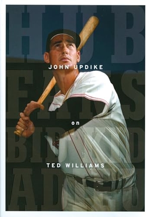 Updike, John. Hub Fans Bid Kid Adieu: John Updike on Ted Williams - A Library of America Special Publication. Library of America, 2010.