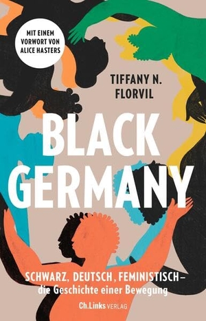 Florvil, Tiffany N.. Black Germany - Schwarz, deutsch, feministisch - die Geschichte einer Bewegung. Christoph Links Verlag, 2023.
