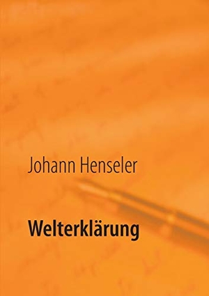 Henseler, Johann. Welterklärung - Tochter (16) fragt - Vater antwortet. Books on Demand, 2017.