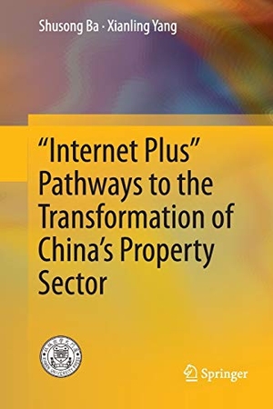 Yang, Xianling / Shusong Ba. ¿Internet Plus¿ Pathways to the Transformation of China¿s Property Sector. Springer Nature Singapore, 2018.