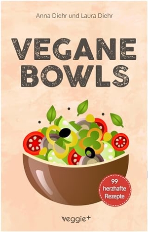 Diehr, Anna / Laura Diehr. Vegane Bowls - 99 herzhafte Rezepte - Das große vegane Kochbuch mit den besten Bowl-Rezepten für herzhafte Gerichte und eine gesunde Ernährung. veggie + GmbH, 2025.