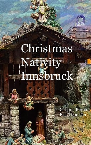 Berna, Cristina / Eric Thomsen. Christmas Nativity Innsbruck. Books on Demand, 2023.