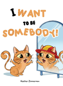 I Want to be Somebody!