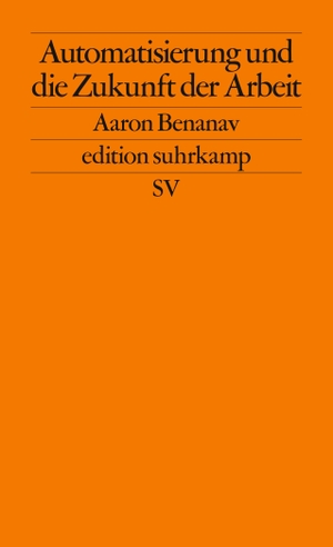 Benanav, Aaron. Automatisierung und die Zukunft der Arbeit. Suhrkamp Verlag AG, 2021.