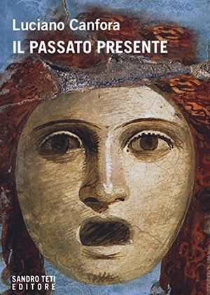 Canfora, Luciano. Il passato presente. Sandro Teti Editore, 2022.