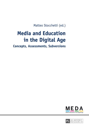 Stocchetti, Matteo (Hrsg.). Media and Education in the Digital Age - Concepts, Assessments, Subversions. Peter Lang, 2014.
